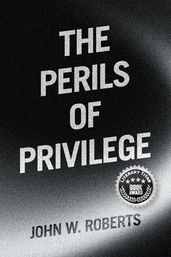 John W. Roberts’ “The Perils of Privilege” Receives Literary Titan Book Award for Its Powerful Exploration of Race, Ambition, and Privilege