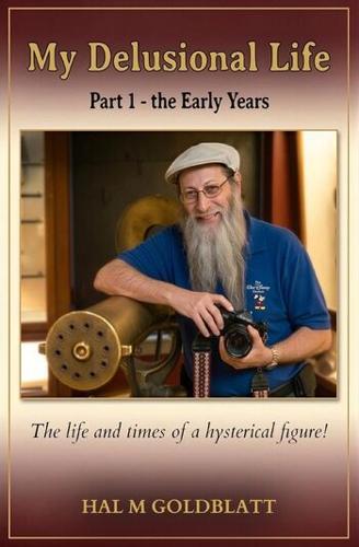 Award Winning Author Hal Goldblatt Shares an Inspiring Story of Resilience in My Delusional Life Part 1 The Early Years