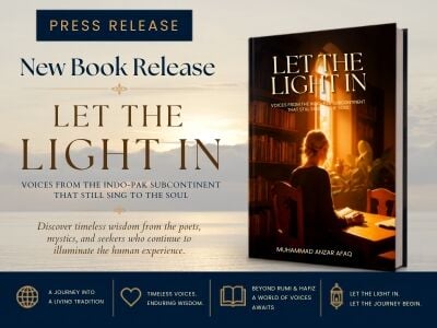 Let the Light In by Muhammad Anzar Afaq Expands the World of Sufi Poetry Beyond Rumi, Introducing Voices That Speak Across Cultures and Time