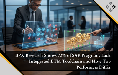 BPX Research: 72% of SAP Transformations Lack Integrated BTM Toolchains