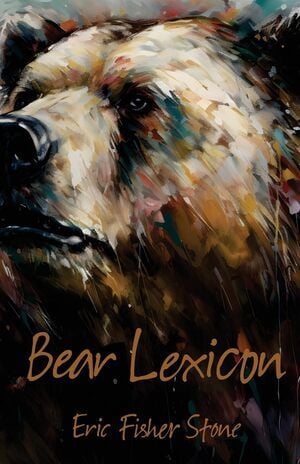 Eric Fisher Stone Explores the Primordial Language of Nonhuman Life in New Poetry Collection Bear Lexicon