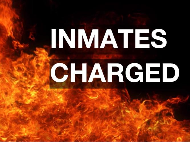 INMATES CHARGED FIRE