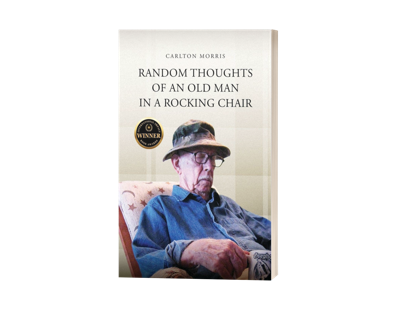 Random Thoughts of an Old Man in a Rocking Chair Reflects on Faith, Survival, and a Lifetime of Experience