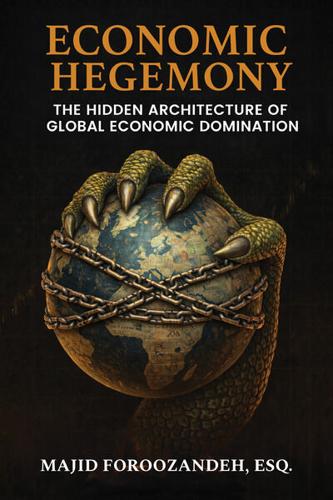 Attorney and Global Analyst Majid Foroozandeh Esq Featured on Global Book Network Following Release of Economic Hegemony