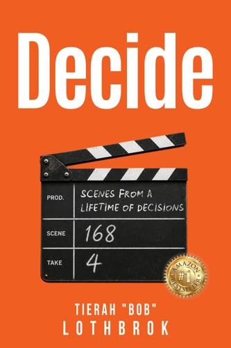 Tierah “Bob” Lothbrok’s DECIDE: Scenes from a Lifetime of Decisions Becomes a #1 Amazon Bestseller