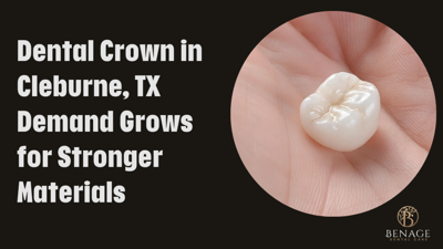 Dental Crown in Cleburne, TX Demand Grows for Stronger Materials