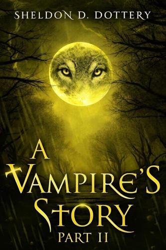 Sheldon D. Dottery Explores Fatherhood, Loyalty, and the Meaning of Monstrosity in A Vampire’s Story: Part II