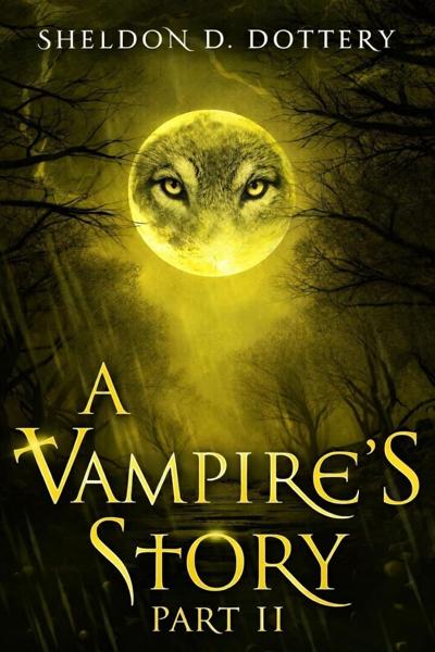 Sheldon D. Dottery Explores Fatherhood, Loyalty, and the Meaning of Monstrosity in A Vampire’s Story: Part II