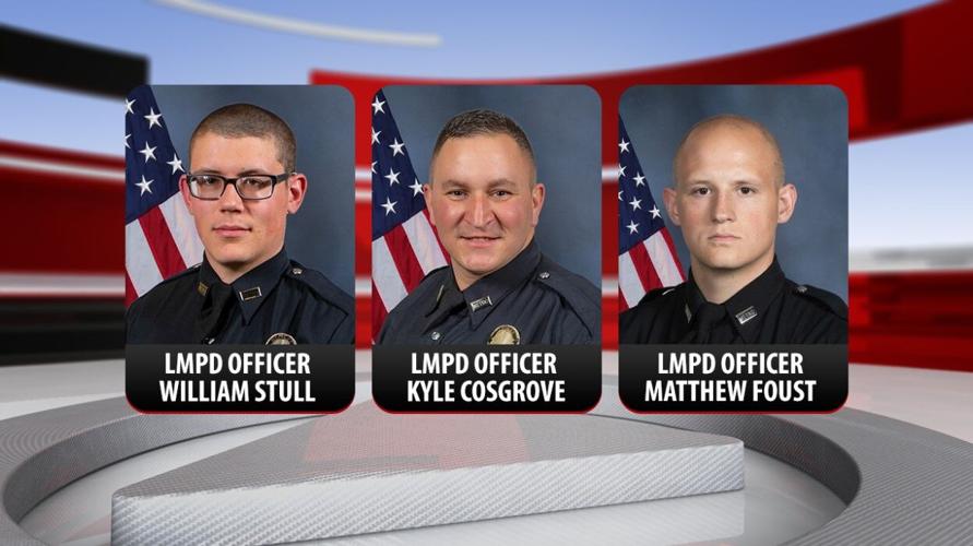 LMPD Officers William Stull, Kyle Cosgrove and Matthew Foust