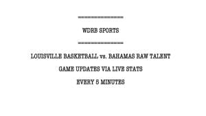 Live (remote) updates (via stat sheet): Louisville at Bahamas Raw Talent exhibition game