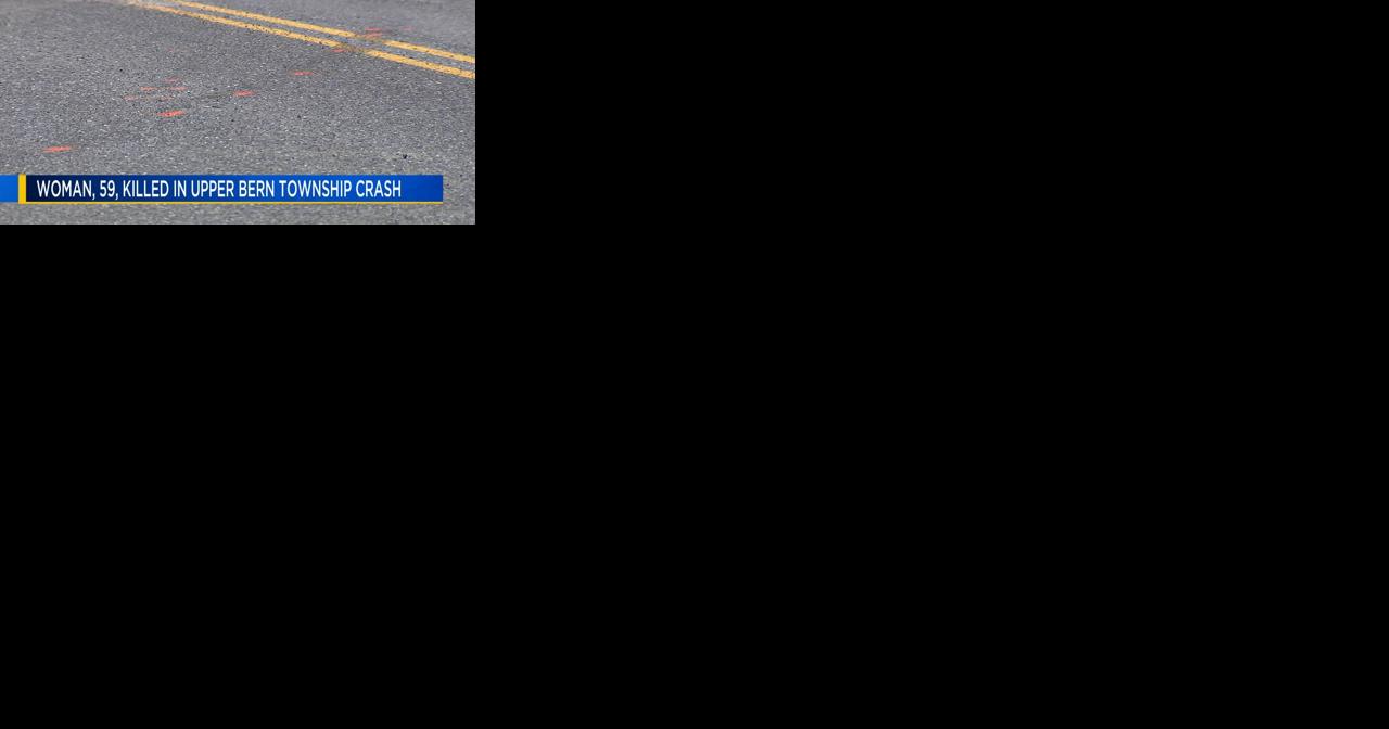 Woman, 59, killed in Upper Bern Township crash - Vimarsana News