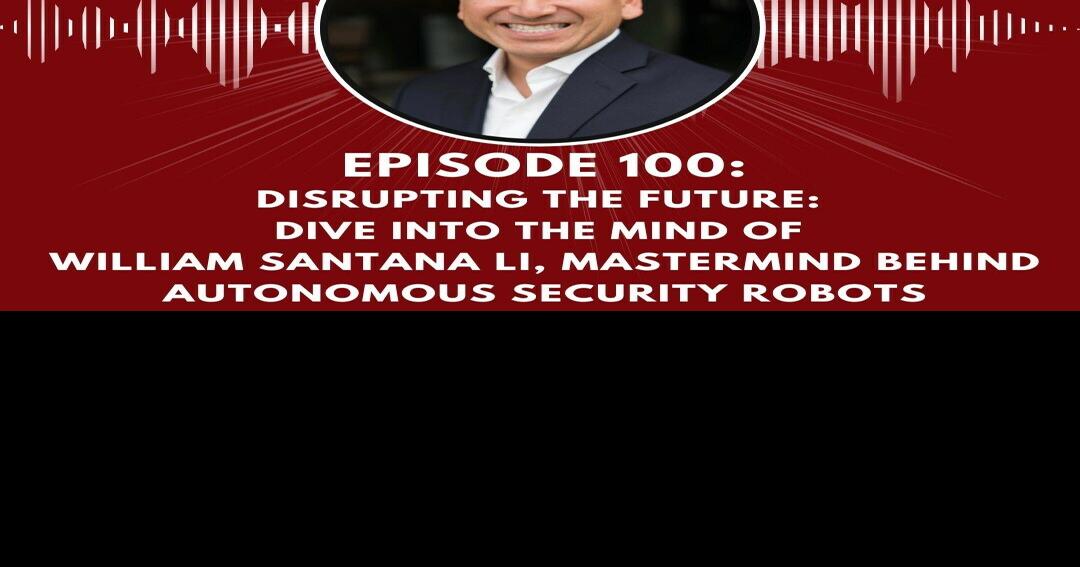 Disrupting the Future: Dive Into the Mind of William Santana Li, the Mastermind Behind Autonomous Security Robots
