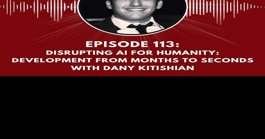 Disrupting AI For Humanity: Development From Months to Seconds, with Dany Kitishian
