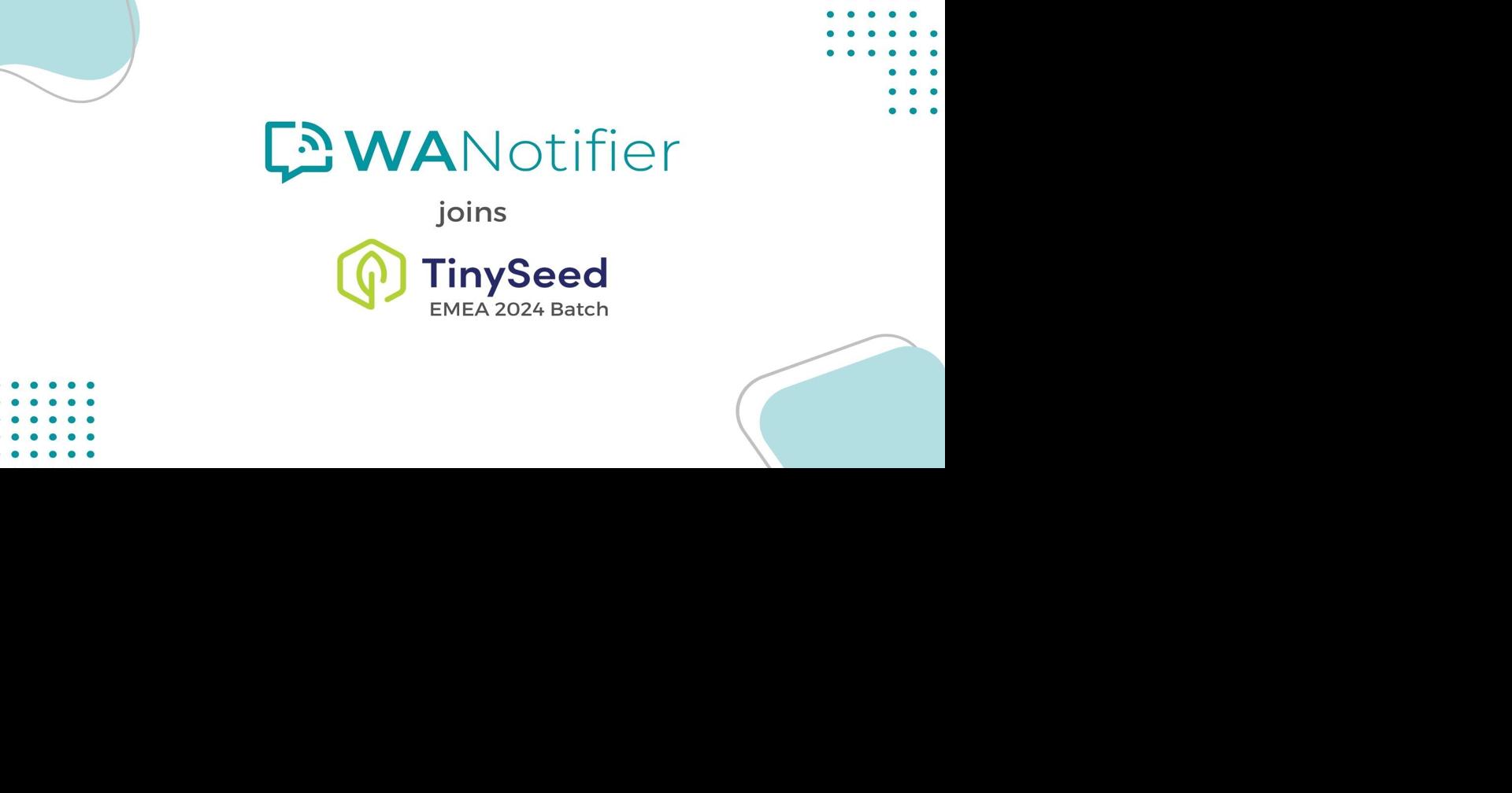 WANotifier Joins TinySeed EMEA Fall 2024 Batch to Help Businesses Scale On WhatsApp