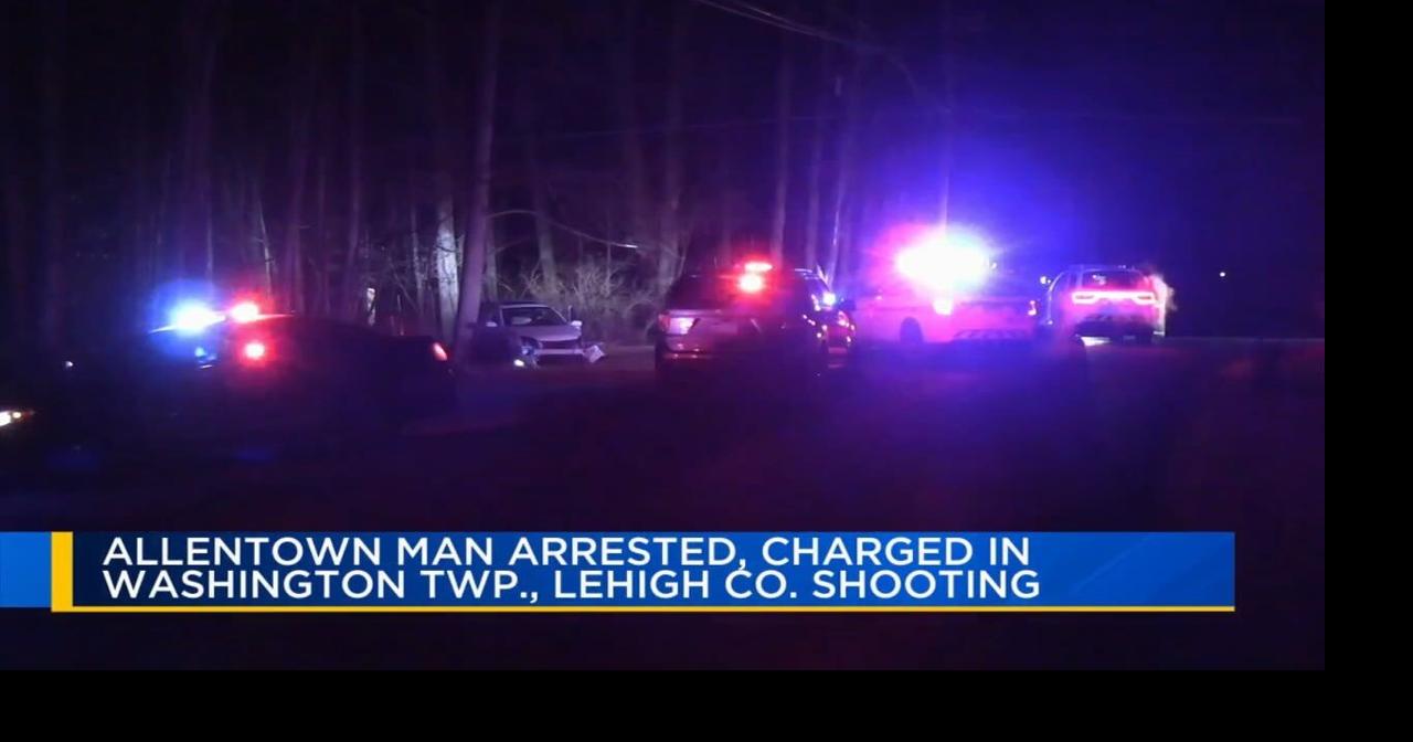 Allentown man arrested in Washington Twp., Lehigh County shooting ...
