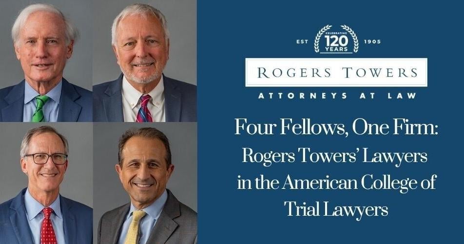 Four Fellows, One Firm: Rogers Towers' Lawyers in the American College of Trial Lawyers