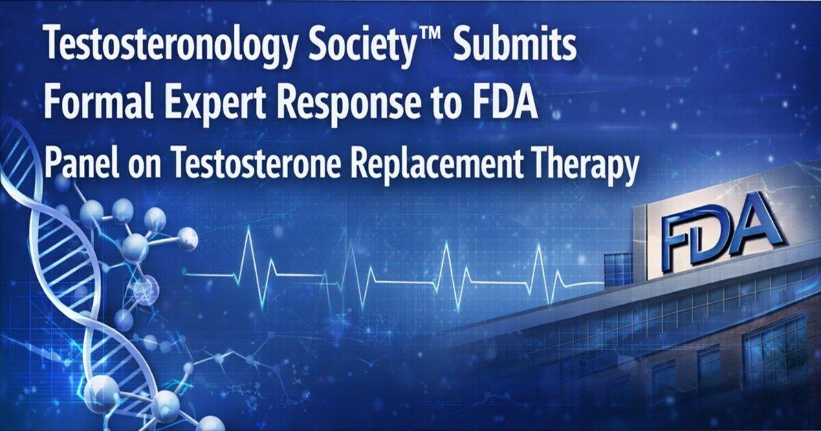 Testosteronology Society™ Submits Formal Expert Response to FDA Panel on Testosterone Replacement Therapy