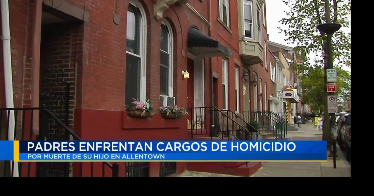 Padres enfrentan cargos de homicidio por muerte de su hijo en Allentown ...