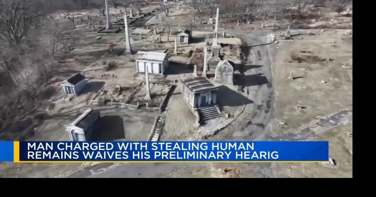 Man accused of stealing human remains from Delaware Co. cemetery waives preliminary hearing