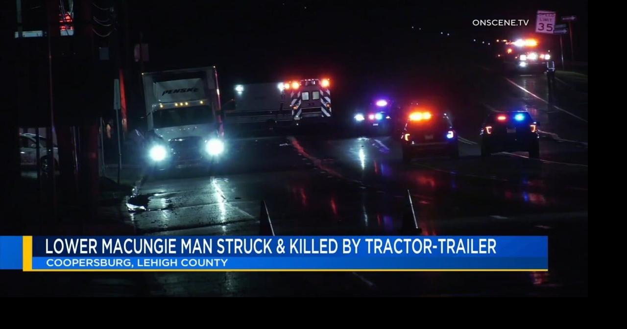 Lower Macungie man struck and killed by tractor-trailer in Coopersburg ...
