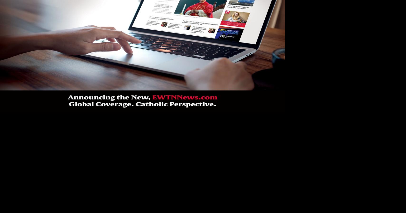 EWTN Builds One Global Catholic News Brand: Catholic News Agency and ACI Group Become EWTN News