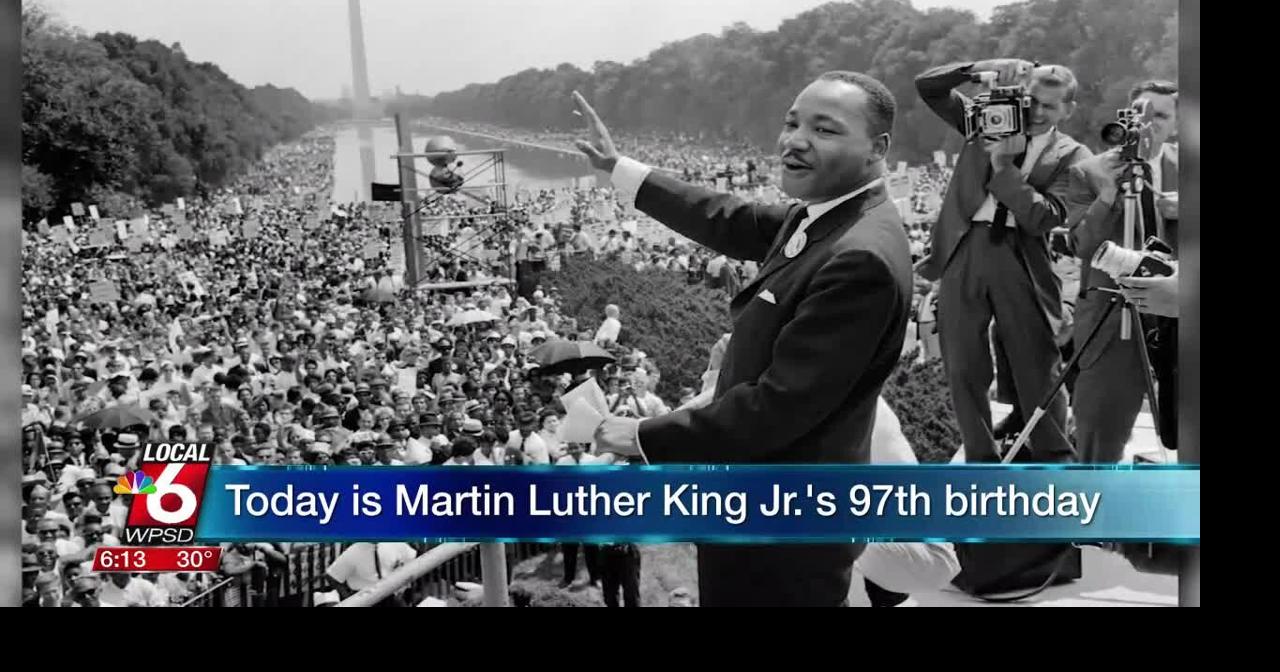 Today is Martin Luther King Jr.'s 97th birthday Ott WPSD