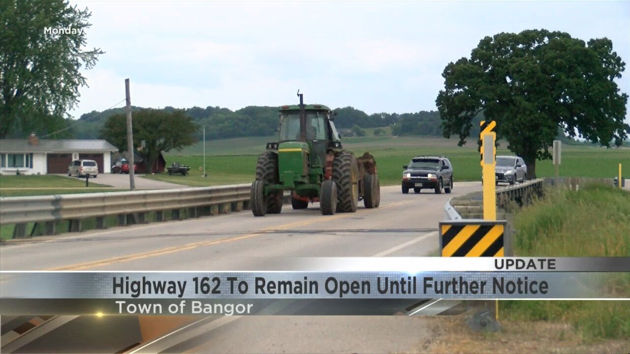 UPDATE HWY 162 in Town of Bangor to remain open