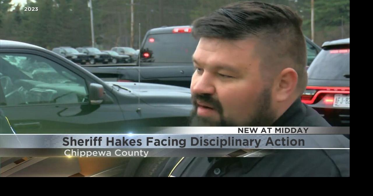 Chippewa County Sheriff Travis Hakes facing disciplinary action Video