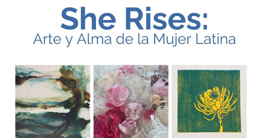 Arts Council to host “She Rises: Arte y Alma de la Mujer Latina (Art & Soul of the Latina Woman)”